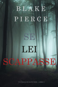 Title: Se Lei Scappasse (Un giallo di Kate Wise Libro 3), Author: Blake Pierce