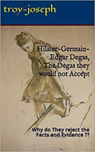 Title: Hilaire-Germain-Edgar Degas, the Degas they would not Accept, Author: Troy Joseph