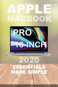 Title: Apple MacBook Pro 16-inches: 2020 Essentials Made Simple, Author: Edward Marteson