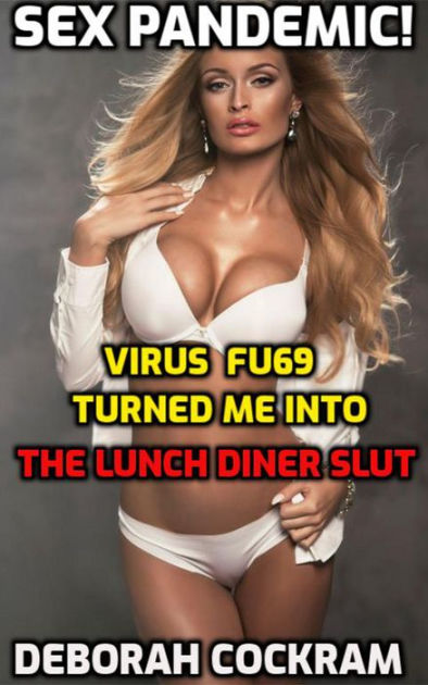 Sex Pandemic! Virus FU-69 Turned Me Into The Lunch Diner Slut by Deborah Cockram eBook Barnes and Noble® image