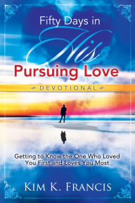 Title: Fifty Days in His Pursuing Love Devotional, Author: Kim K. Francis