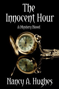 Title: The Innocent Hour, Author: Nancy A. Hughes