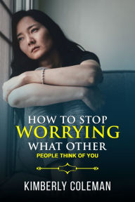 Title: How to Stop Worrying, Author: Kimberly Coleman