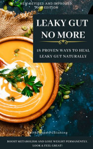 Title: LEAKY GUT NO MORE: 18 Proven Ways to Heal Leaky Gut Naturally.: Boost Metabolism and Lose Weight Permanently. Look & Feel Great, Author: Sarah Jones