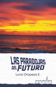 Title: Las Paradojas del Futuro, Author: E. Luna Oropeza