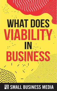 Title: What Does Viability Mean In Business, Author: Small Business Media
