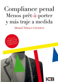 Title: COMPLIANCE PENAL. MENOS PRET-A PORTER Y MAS TRAJE A MEDIDA, Author: Manuel Velasco Carretero
