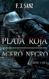 Title: Plata roja, acero negro (parte 1 de 3): Parte 1 de 3, Author: F. J. Sanz
