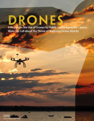 Title: Drones A Report on the Use of Drones by Public Safety Agencies and a Wake-Up Call about the Threat of Malicious Drone, Author: United States Government