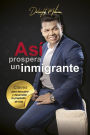 Asï¿½ prospera un inmigrante: Claves para descubrir y desarrollar tu propï¿½sito de vida