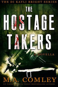 Title: The Hostage Takers, Author: M. A. Comley