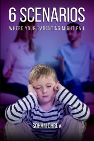Title: 6 Scenarios Where Your Parenting Might Fail, Author: Soham Dhruv