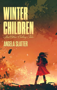 Title: Winter Children and Other Chilling Tales, Author: Angela Slatter