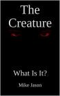 The Creature: What Is It?