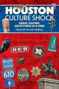 Title: Houston Culture Shock: Quirks, Customs, and Attitudes of H-Town, Author: William Dylan Powell