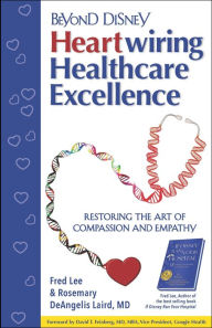 Title: Beyond Disney: Heartwiring Healthcare Excellence, Author: Fred Lee