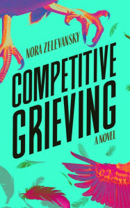 Title: Competitive Grieving, Author: Nora Zelevansky