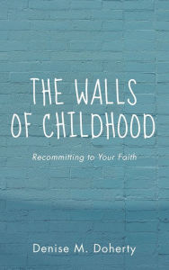 Title: The Walls of Childhood, Author: Denise Doherty
