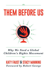 Title: Them Before Us: Why We Need a Global Childrens Rights Movement, Author: Katy Faust
