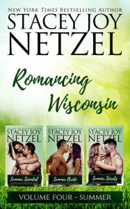 Title: Romancing Wisconsin Volume IV (Summer Boxed Set), Author: Stacey Joy Netzel