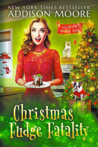 Title: Christmas Fudge Fatality: MURDER IN THE MIX, Author: Addison Moore