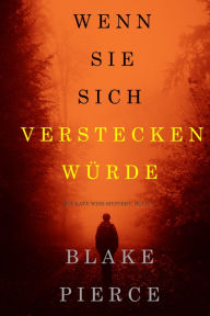 Title: Wenn Sie Sich Verstecken Wurde (Ein Kate Wise Mystery Buch 4), Author: Blake Pierce
