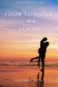 Title: Pour Toujours et A Jamais (LHotel de Sunset Harbor Tome 2), Author: Sophie Love