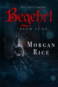 Title: Begehrt (Band #5 Der Weg Der Vampire), Author: Morgan Rice