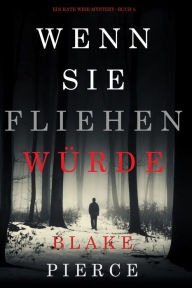 Title: Wenn Sie Fliehen Wurde (Ein Kate Wise-Mystery--Buch 5), Author: Blake Pierce