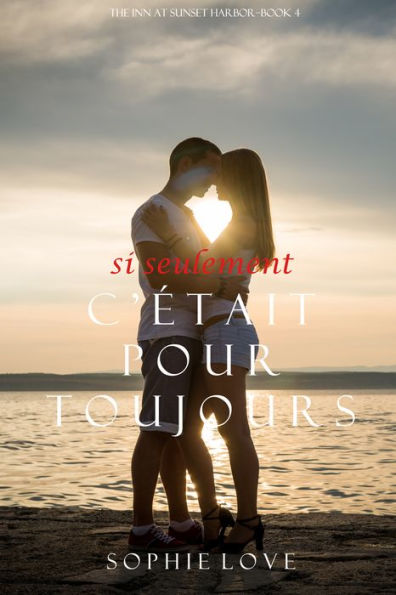 Si Seulement Cetait Pour Toujours (LHotel de Sunset Harbor Tome 4)