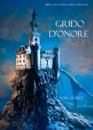 Title: Grido dOnore (Libro #4 in LAnello dello Stregone), Author: Morgan Rice