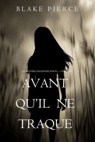 Title: Avant Quil Ne Traque (Un mystere Mackenzie White Volume 9), Author: Blake Pierce