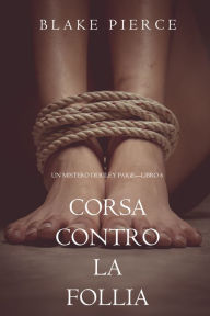 Title: Corsa Contro la Follia (Un Mistero di Riley PaigeLibro 6), Author: Blake Pierce