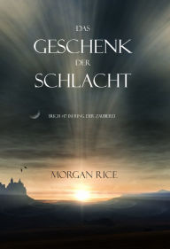 Title: Das Geschenk der Schlacht (Buch #17 Im Ring der Zauberei), Author: Morgan Rice