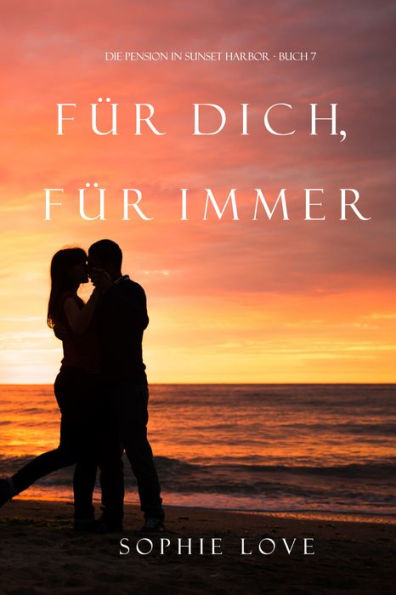 Fur Dich Fur Immer (Die Pension in Sunset HarborBuch 7)