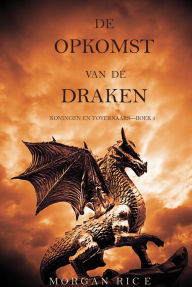 Title: De Opkomst Van De Draken (Koningen En TovernaarsBoek 1), Author: Morgan Rice