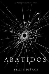 Title: Abatidos (Um Misterio de Riley PaigeLivro 9), Author: Blake Pierce