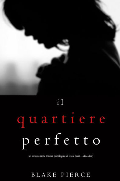 Il Quartiere Perfetto (Un emozionante thriller psicologico di Jessie HuntLibro Due)