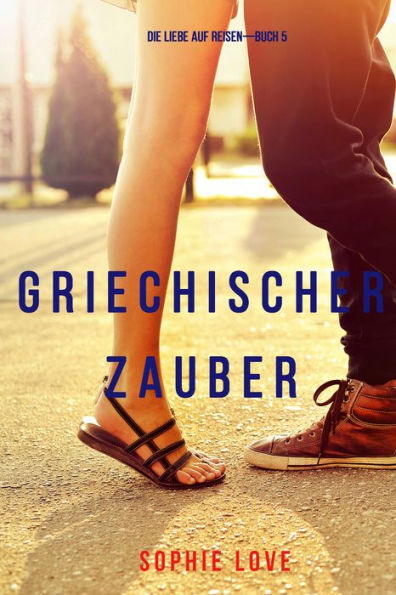 Griechischer Zauber (Die Liebe auf ReisenBuch 5)