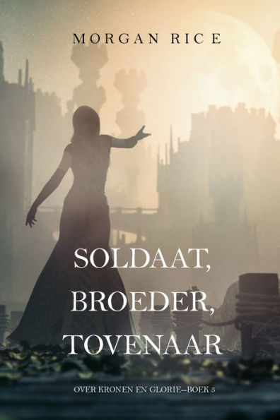 Soldaat, Broeder, Tovenaar (Over Kronen en GlorieBoek 5)