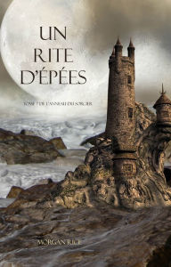 Title: Un Rite DEpees (Tome 7 de Lanneau du Sorcier), Author: Morgan Rice
