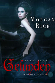 Title: Gefunden (Band #8 Der Weg Der Vampire), Author: Morgan Rice