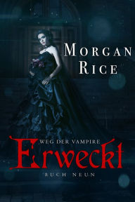 Title: Erweckt (Band #9 Der Weg Der Vampire), Author: Morgan Rice