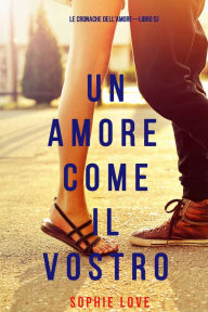 Title: Un Amore Come Il Vostro (Le cronache dellamoreLibro 5), Author: Sophie Love
