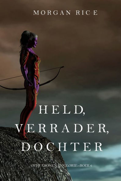 Held, Verrader, Dochter (Over Kronen en GlorieBoek 6)