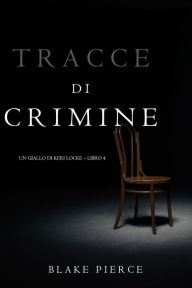 Title: Tracce di Crimine (Un thriller di Keri LockeLibro 4), Author: Blake Pierce