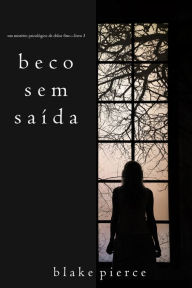 Title: Beco Sem Saida (Um misterio psicologico de Chloe FineLivro 3), Author: Blake Pierce