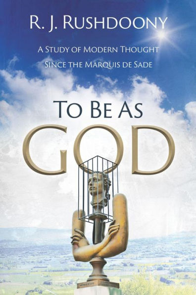To Be As God: A Stufy od Modern Thought Since the Marquis de Sade