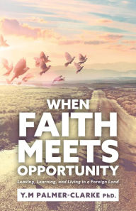 Title: When Faith Meets Opportunity, Author: Y.M Palmer-Clarke