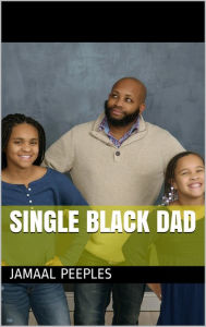 Title: Single Black Dad, Author: Jamaal Peeples
